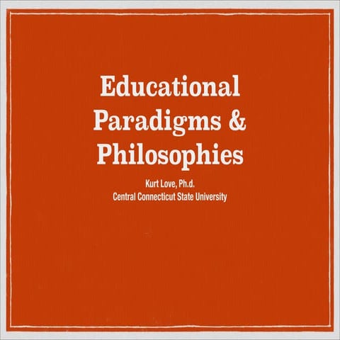 Paradigms & Philosophies of Education