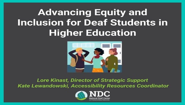 Advancing Equity and Inclusion for Deaf Students in Higher Education
