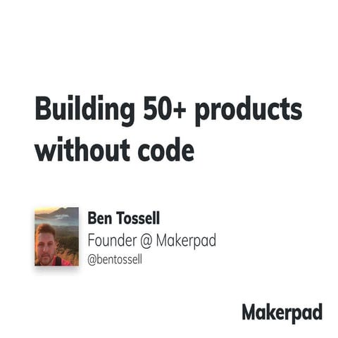 Building 50+ products without code - No Code Conf 2019 Workshop