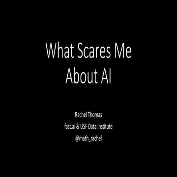 What Scares Me About AI, by Rachel Thomas, Co-founder of fast.ai & Professor ...