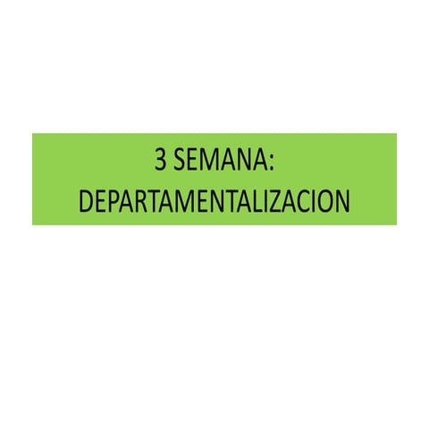 3 semana DEPARTAMENTALIZACION