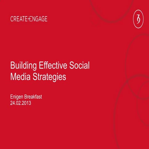 Building Effective Social Media Strategies - Customer Experience event, Enigen, April 2013