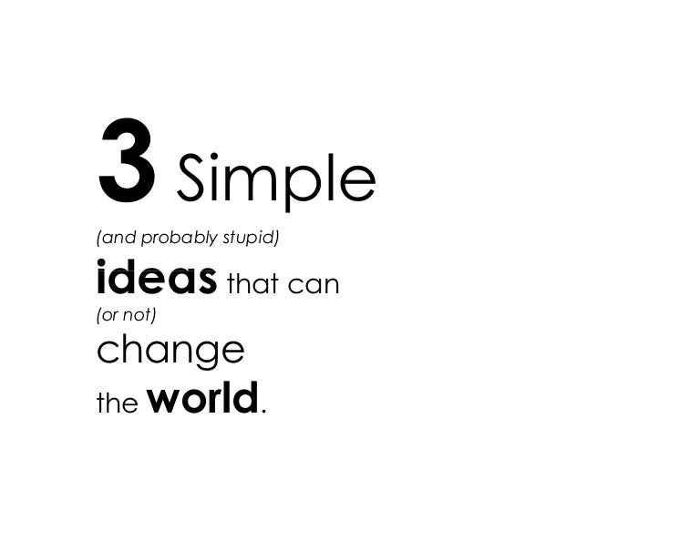 3 simple ideas to change the world