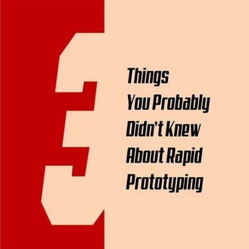 3 Things You Probably Didn’t Knew About Rapid Prototyping