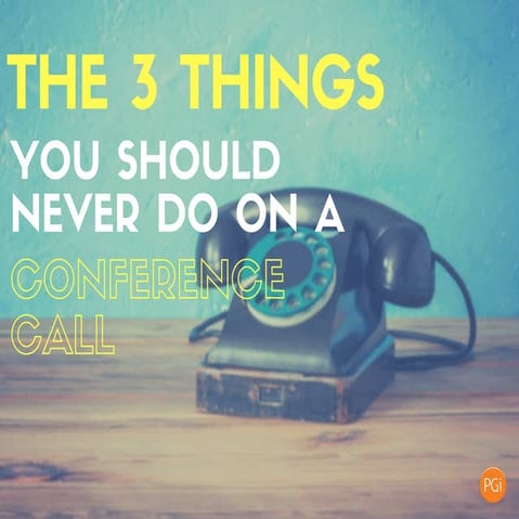 3 Things You Should Never Do on a Conference Call