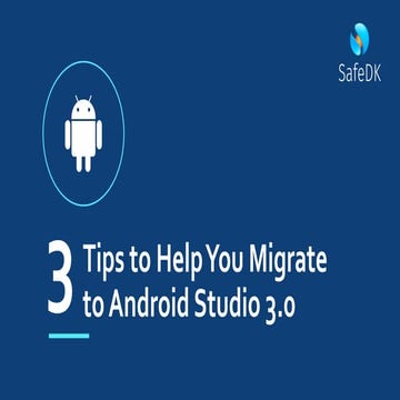 3 Tips to Help You Migrate to Android Studio 3.0