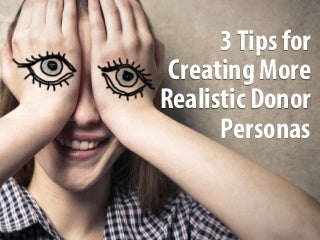 3 Tips for Creating More Realistic Donor Personas
