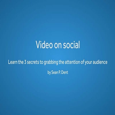 Video on social: Learn the 3 secrets to grabbing the attention of your audience
