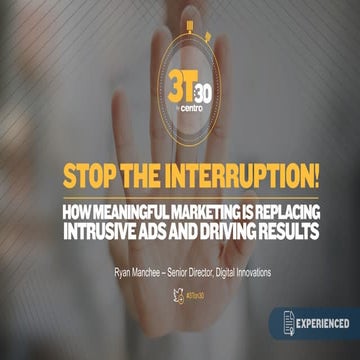STOP THE INTERRUPTION! How meaningful marketing is replacing intrusive ads an...