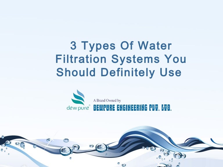 3 Types Of Water Filtration Systems You Should Definitely Use