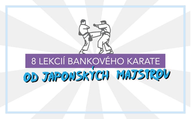 8 lekcií bankového karate od japonských majstrov