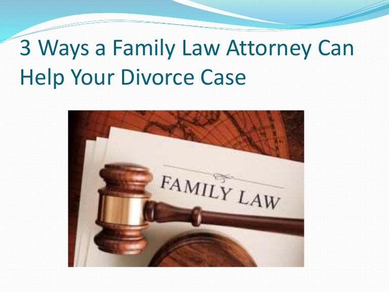 3 Ways a Family Law Attorney Can Help Your Divorce Case