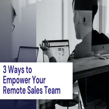 3 ways to empower remote sales teams