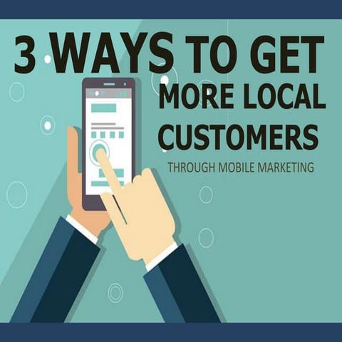 3 ways to get more local customers through mobile marketing