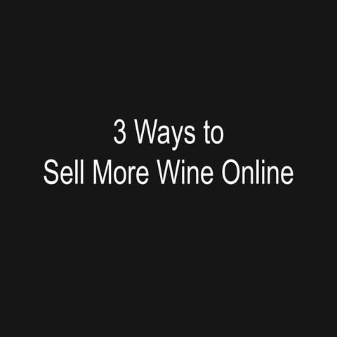 3 Ways to Sell More Wine Online