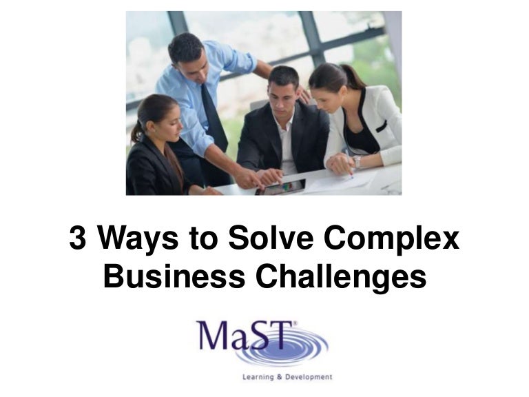3 Ways to Solve 'Complex' Business Challenges
