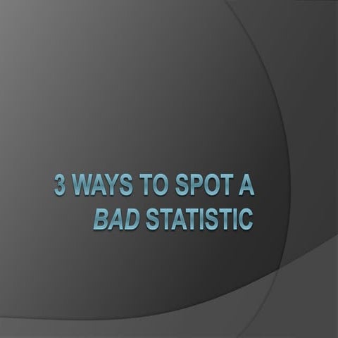 Analysis of 3 ways to spot a bad statistic by mona chalabi | PPTX