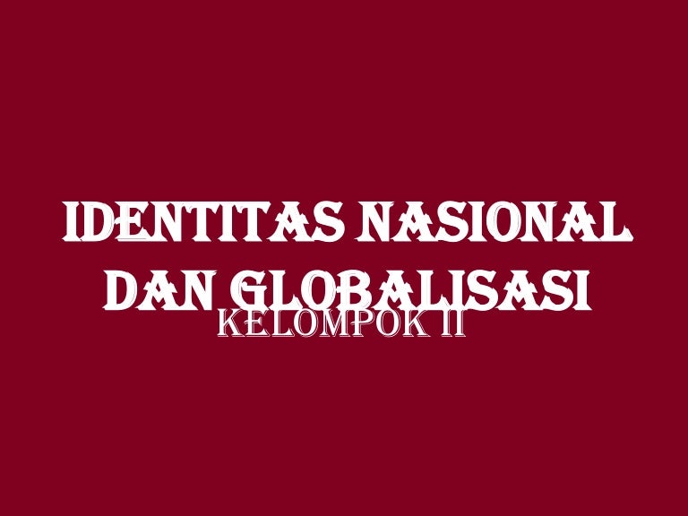 Pkn Identitas Nasional Dan Globalisasi