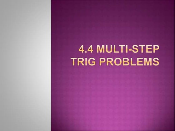 4.4 multi step trig problems