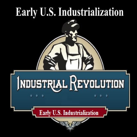 Hogan's History- Early US Industrialization
