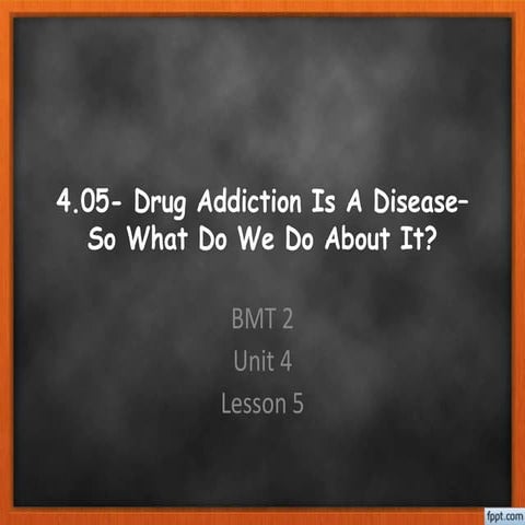4.05  drug addiction is a disease