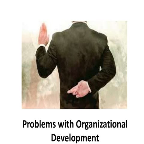 Problems with Organizational Development  Organizational Change and Developme...