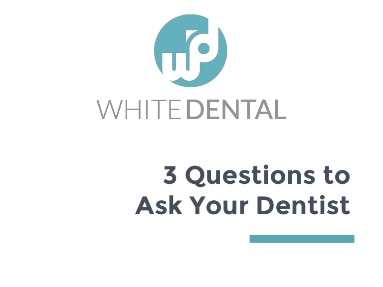 3 Questions to Ask Your Dentist