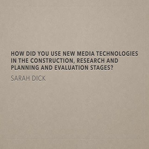 How did you use new media technologies in the construction, research and plan...