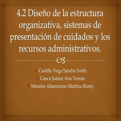 4.2 diseño de la estructura organizativa, sistemas de presentación de cuidado...