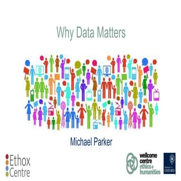 Why does data matter?: Professor Michael Parker, Director of the Wellcome Cen...