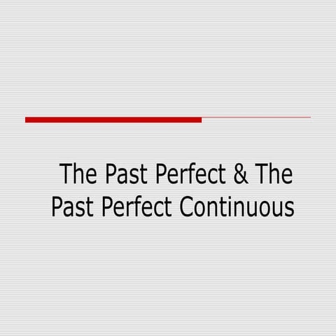 The Past Perfect & The Past Perfect Continuous Tense 