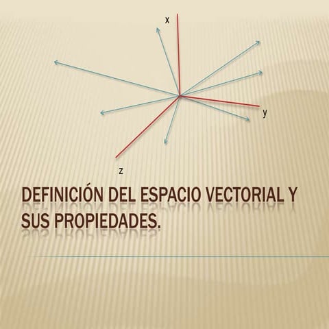 4.1 definición del espacio vectorial y sus propiedades