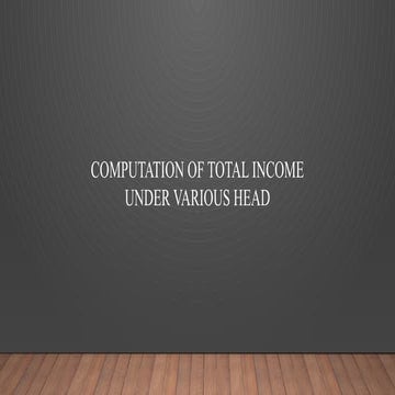 Computation of Total Income under Various Heads | PPTX