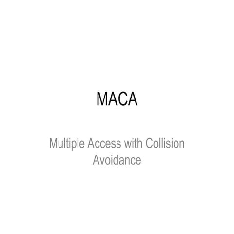 MACA is a channel access protocol designed to minimize collisions in wireless...