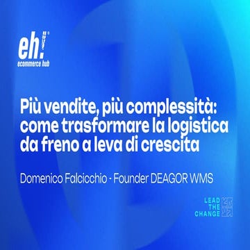 [EH2025] - Più vendite, più complessità: come trasformare la logistica da fre...