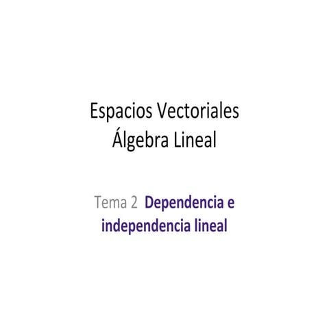 4.2 Tema 2  Dependencia e independencia lineal.ppt