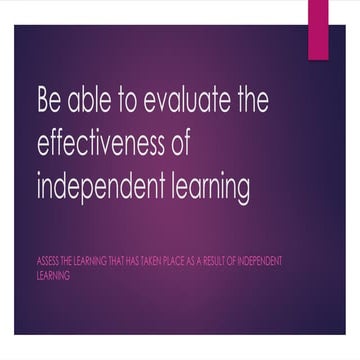 4.1 Assess the learning that has taken place as a result of independent ...