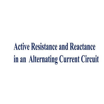 Understanding Active Resistance and Reactance in AC Circuits: Theory ...