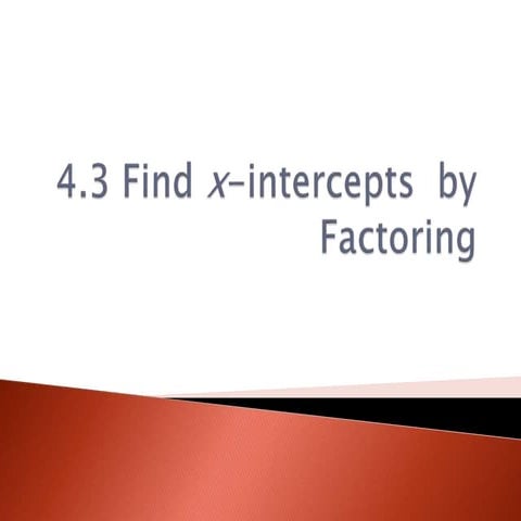 4.3.3 find x intercepts by factoring