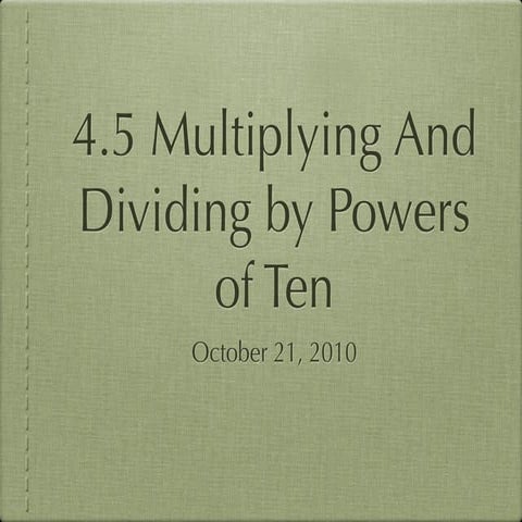4.5 multiplying and dividng by powers of 10