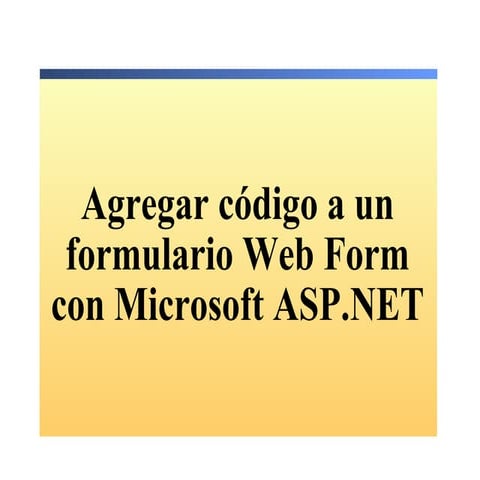4.  Agregar Codigo A Los Formularios Web Form