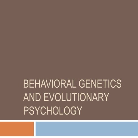 4 behavioral genetics and evolutionary psychology