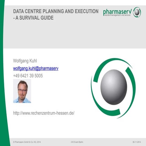 Wolfgang Kuhl, CIO at Pharmaserv - Data Centre Planning and Execution - A Sur...
