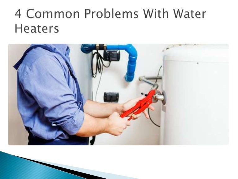 4 Common Problems With Water Heaters