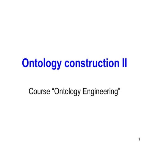 Ontology Engineering: ontology construction II