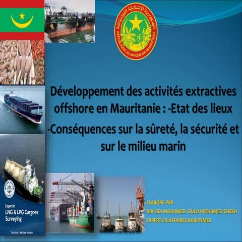 Développement des activités extractives offshore en Mauritanie  Etat des lieux  -Conséquences sur la sûreté, la sécurité et sur le milieu marin - Sidi