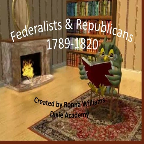 4  Federalists & Republicans 1789 1820