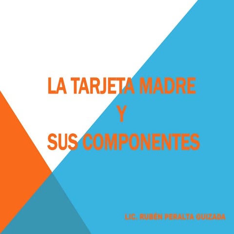 4.  la tarjeta madre y sus componentes