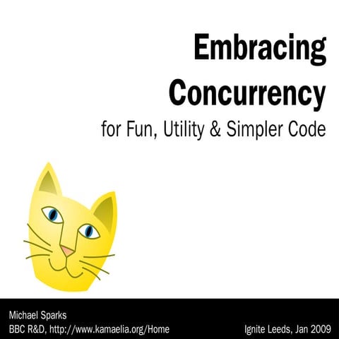 4: Embracing Concurrency (Michael Sparks)
