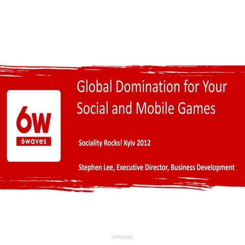 Global domination for your social and mobile games - Stephen Lee - 6waves 